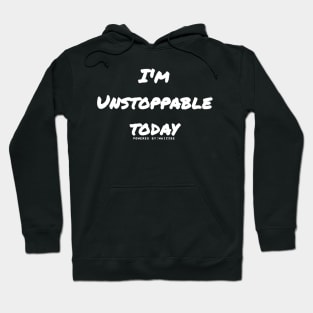 I'm unstoppable today | empowering | Boost of confidence and determination Hoodie